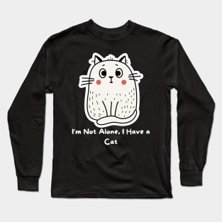 I am not Alone I have a cat Long Sleeve T-Shirt
